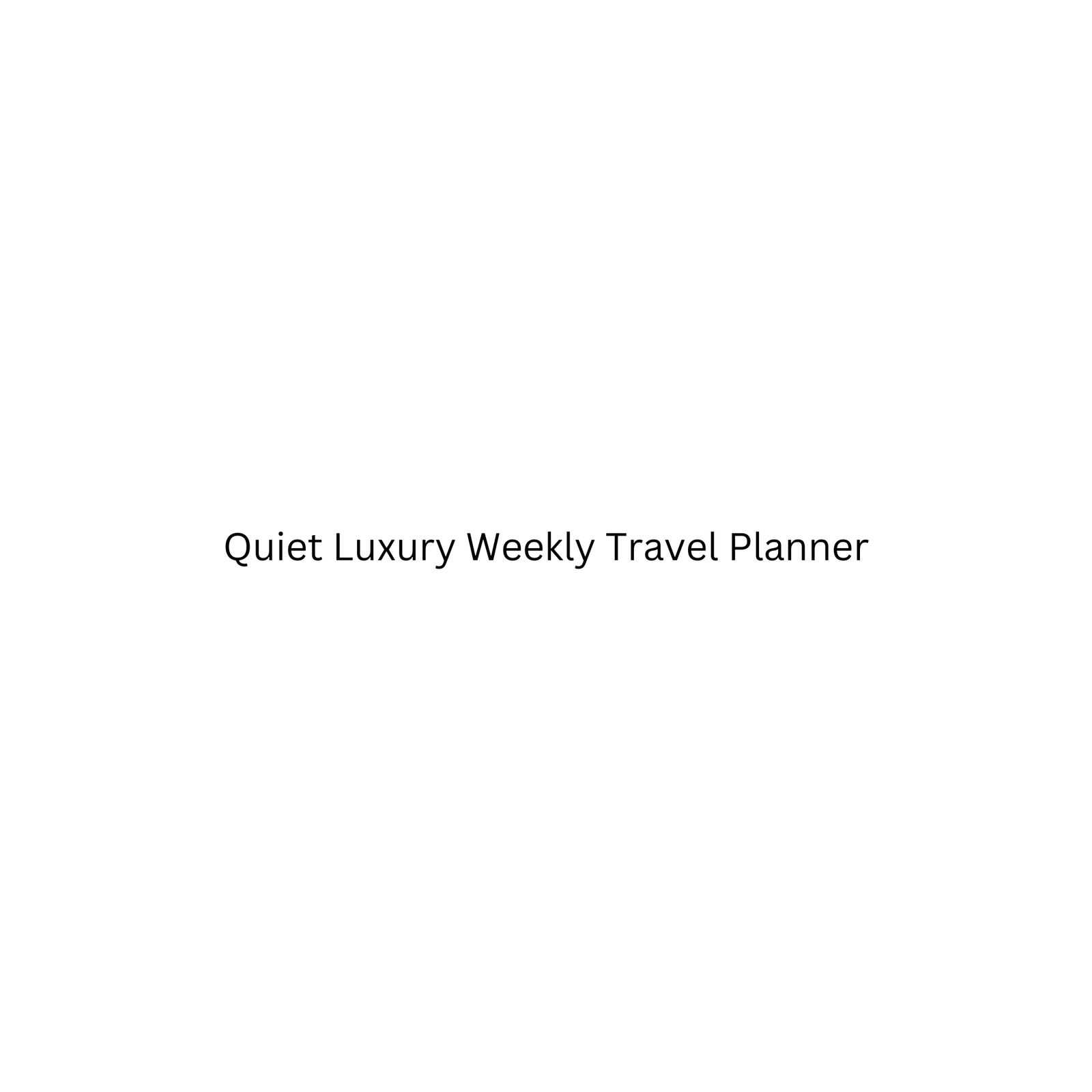Quiet Luxury Weekly Travel Planner